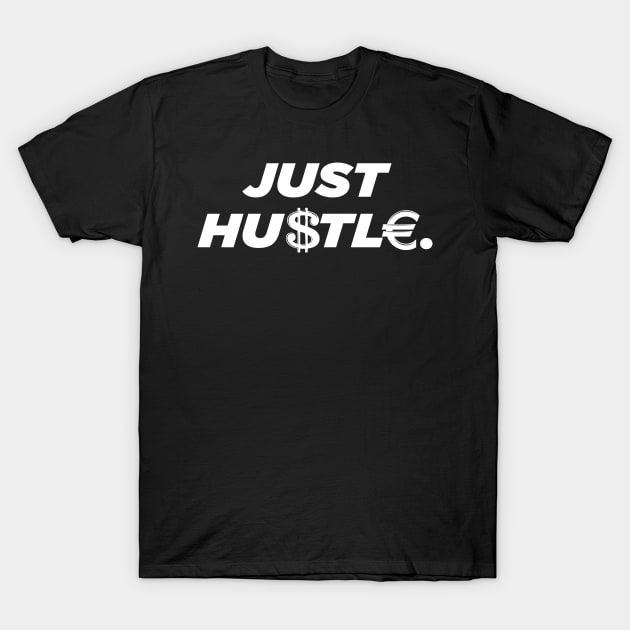 Just Hustle Hustler Money Maker Gift T-Shirt by Super Fresh Art